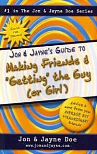 Jon & Jaynes Guide to Making Friends and Getting the Guy (or Girl) (Paperback)