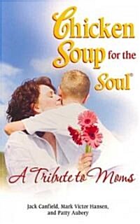 Chicken Soup for the Soul: a Tribute to Moms (Paperback)