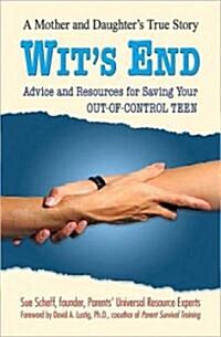 Wits End: Advice and Resources for Saving Your OUT-OF-CONTROL TEEN (Paperback)