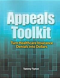 Appeals Toolkit: Turn Healthcare Insurance Denials Into Dollars [With CDROM] (Paperback)