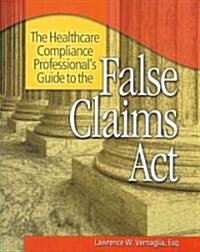 Healthcare Compliance Professionals Guide to the False Claims Act (Paperback, 1st)