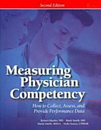 Measuring Physician Competency: How to Collect, Assess, and Provide Performance Data (Paperback, 2nd)