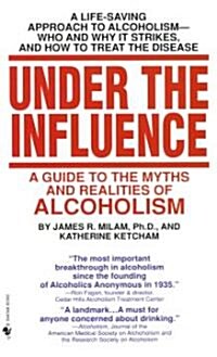 Under the Influence: A Guide to the Myths and Realities of Alcholism (Mass Market Paperback)
