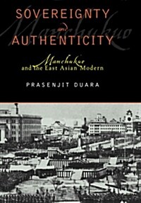 Sovereignty and Authenticity: Manchukuo and the East Asian Modern (Paperback)