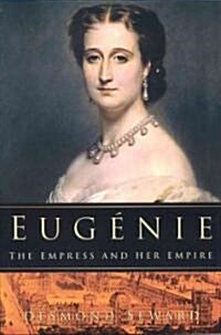 Eugenie : The Empress and Her Empire (Hardcover, illustrated ed)