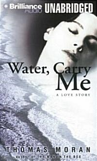 Water, Carry Me: A Love Story (MP3 CD)