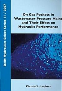 On Gas Pockets in Wastewater Pressure Mains and Their Effect on Hydraulic Performance (Paperback)