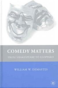 Comedy Matters : From Shakespeare to Stoppard (Hardcover)
