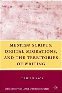 Mestiz@ Scripts, Digital Migrations, and the Territories of Writing (Hardcover)