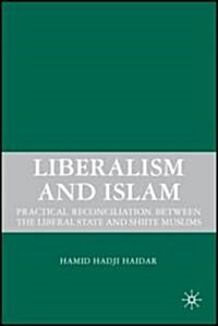 Liberalism and Islam : Practical Reconciliation Between the Liberal State and Shiite Muslims (Hardcover)