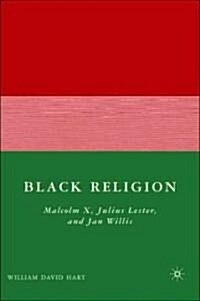 Black Religion : Malcolm X, Julius Lester, and Jan Willis (Hardcover)