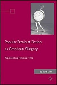 Popular Feminist Fiction as American Allegory : Representing National Time (Hardcover)