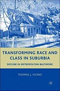 Transforming Race and Class in Suburbia : Decline in Metropolitan Baltimore (Hardcover)