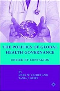 The Politics of Global Health Governance : United by Contagion (Hardcover)