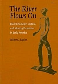 The River Flows On: Black Resistance, Culture, and Identity Formation in Early America (Paperback)