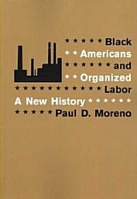 Black Americans and Organized Labor: A New History (Paperback)