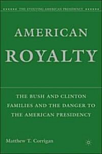 American Royalty: The Bush and Clinton Families and the Danger to the American Presidency (Hardcover)