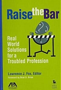 Raise the Bar: Real World Solutions for a Troubled Profession (Paperback)