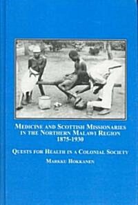 Medicine and Scottish Missionaries in the Northern Malawi Region, 1875-1930 (Hardcover)