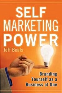 Self Marketing Power: Branding Yourself as a Business of One (Paperback)