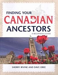 Finding Your Canadian Ancestors: A Beginners Guide (Paperback)
