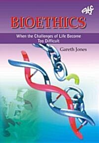 Bioethics: When the Challenges of Life Become Too Much (Paperback)