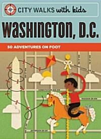 City Walks with Kids: Washington D.C.: 50 Adventures on Foot (Other)