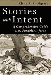 Stories with Intent: A Comprehensive Guide to the Parables of Jesus (Hardcover)