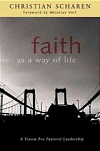 Faith as a Way of Life: A Vision for Pastoral Leadership (Paperback)