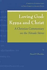 Loving God: Krsna and Christ: A Christian Commentary on the Narada Sutras (Paperback)