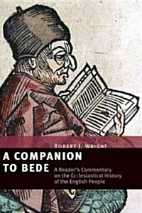 A Companion to Bede: A Readers Commentary on the Ecclesiastical History of the English People (Hardcover)