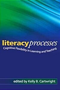 Literacy Processes: Cognitive Flexibility in Learning and Teaching (Hardcover)