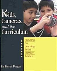 Kids, Cameras, and the Curriculum: Focusing on Learning in the Primary Grades (Paperback)