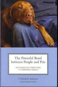 The Powerful Bond Between People and Pets : Our Boundless Connections to Companion Animals