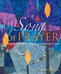 The Song of Prayer: A Practical Guide to Gregorian Chant [With CD (Audio)] (Paperback)