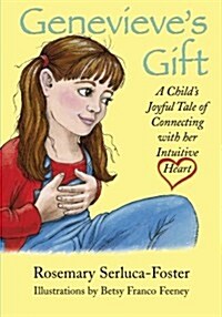 Genevieves Gift: A Childs Joyful Tale of Connecting with Her Intuitive Heart (Paperback)