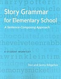 Story Grammar for Elementary School: A Sentence-Composing Approach: A Student Worktext (Paperback)