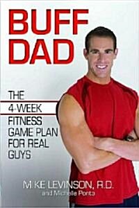 Buff Dad: The 4-Week Fitness Game Plan for Real Guys (Paperback)