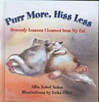 Purr More, Hiss Less: Heavenly Lessons I Learned from My Cat (Hardcover)