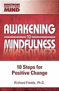 Awakening to Mindfulness: 10 Steps for Positive Change (Paperback)