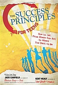 The Success Principles for Teens: How to Get from Where You Are to Where You Want to Be (Paperback)