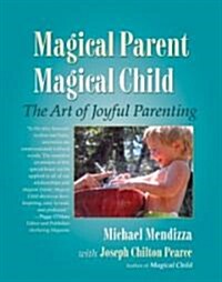 Magical Parent, Magical Child: The Art of Joyful Parenting (Paperback)