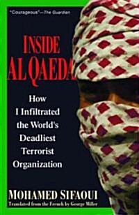 Inside Al Qaeda: How I Infiltrated the Worlds Deadliest Terrorist Organization (Paperback)