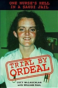 Trial by Ordeal : One Nurses Hell in a Saudi Jail (Paperback)