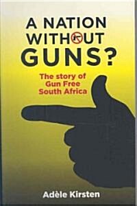 A Nation Without Guns?: The Story of Gun Free South Africa (Paperback)