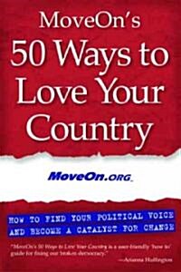 Moveons 50 Ways to Love Your Country: How to Find Your Political Voice and Become a Catalyst for Change (Paperback)