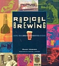 Radical Brewing: Recipes, Tales and World-Altering Meditations in a Glass (Paperback)