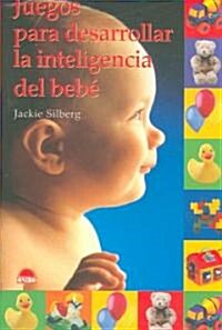 Juegos para desarrollar la inteligencia del bebe / Games for Babys intelligence (Paperback)