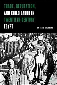 Trade, Reputation, and Child Labor in Twentieth-Century Egypt (Hardcover)