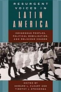Resurgent Voices in Latin America: Indigenous Peoples, Political Mobilization, and Religious Change (Paperback)